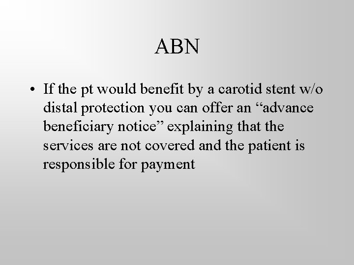 ABN • If the pt would benefit by a carotid stent w/o distal protection
