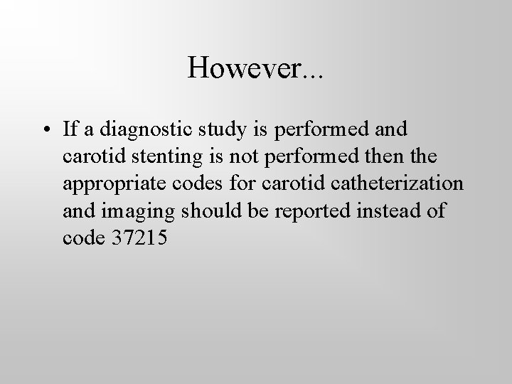 However. . . • If a diagnostic study is performed and carotid stenting is