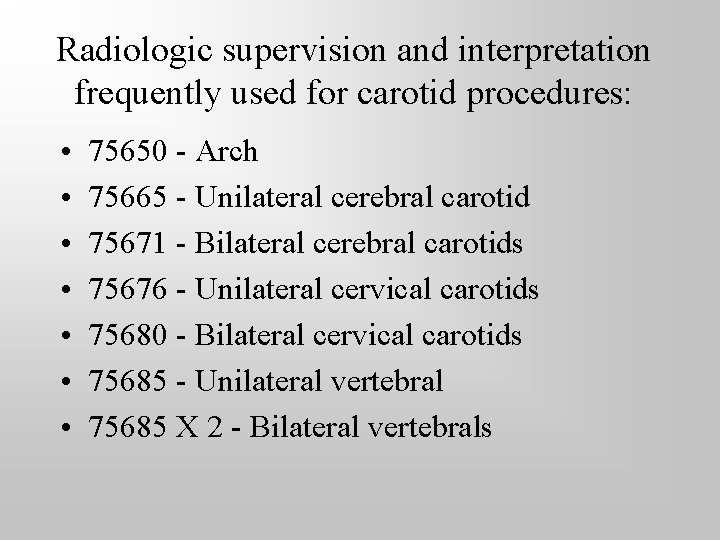 Radiologic supervision and interpretation frequently used for carotid procedures: • • 75650 - Arch