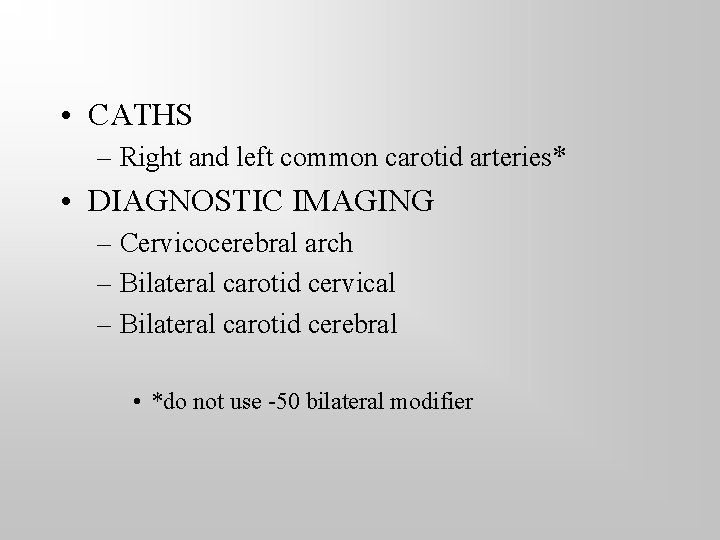  • CATHS – Right and left common carotid arteries* • DIAGNOSTIC IMAGING –