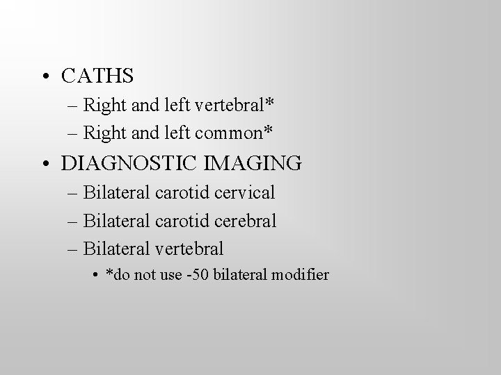  • CATHS – Right and left vertebral* – Right and left common* •