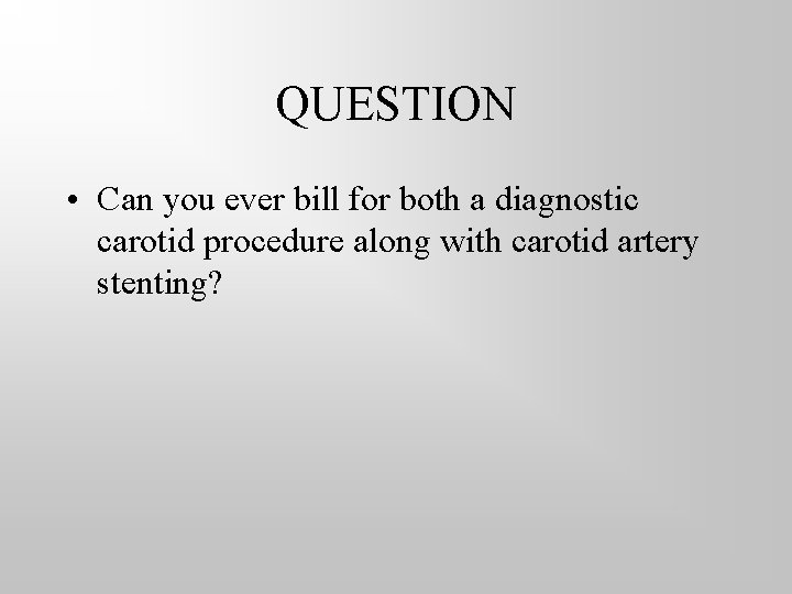 QUESTION • Can you ever bill for both a diagnostic carotid procedure along with