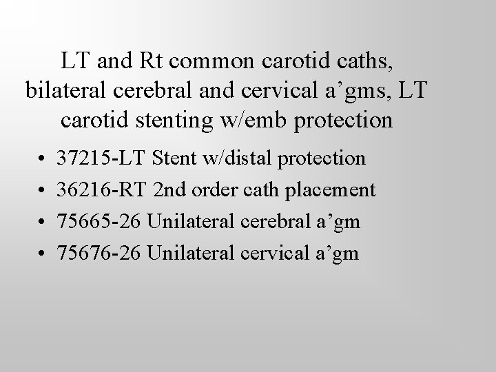 LT and Rt common carotid caths, bilateral cerebral and cervical a’gms, LT carotid stenting