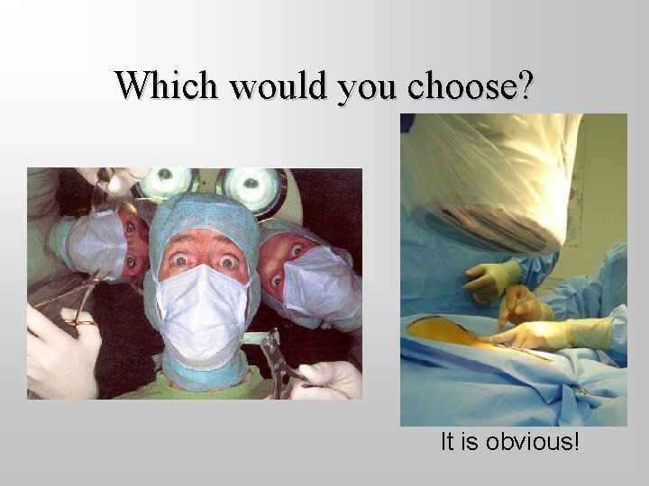 Which would you choose? It is obvious! 