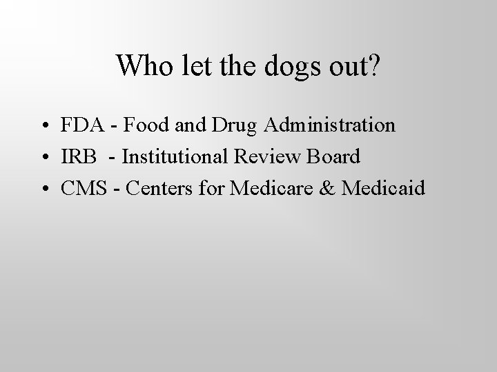 Who let the dogs out? • FDA - Food and Drug Administration • IRB