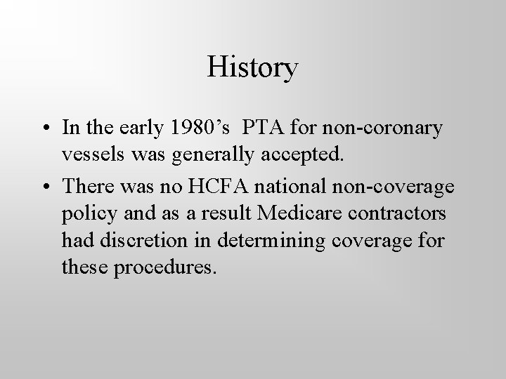 History • In the early 1980’s PTA for non-coronary vessels was generally accepted. •