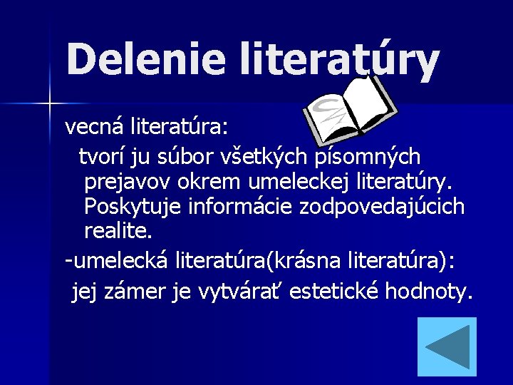 Delenie literatúry vecná literatúra: tvorí ju súbor všetkých písomných prejavov okrem umeleckej literatúry. Poskytuje Delenie literatúry vecná literatúra: tvorí ju súbor všetkých písomných prejavov okrem umeleckej literatúry. Poskytuje