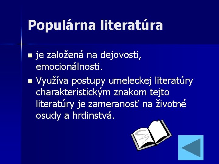 Populárna literatúra je založená na dejovosti, emocionálnosti. n Využíva postupy umeleckej literatúry charakteristickým znakom Populárna literatúra je založená na dejovosti, emocionálnosti. n Využíva postupy umeleckej literatúry charakteristickým znakom