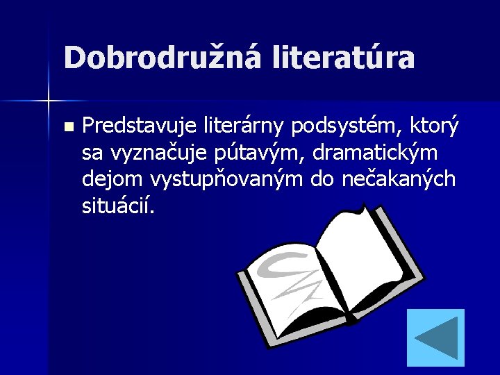 Dobrodružná literatúra n Predstavuje literárny podsystém, ktorý sa vyznačuje pútavým, dramatickým dejom vystupňovaným do Dobrodružná literatúra n Predstavuje literárny podsystém, ktorý sa vyznačuje pútavým, dramatickým dejom vystupňovaným do