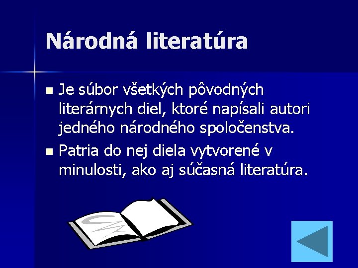 Národná literatúra Je súbor všetkých pôvodných literárnych diel, ktoré napísali autori jedného národného spoločenstva. Národná literatúra Je súbor všetkých pôvodných literárnych diel, ktoré napísali autori jedného národného spoločenstva.