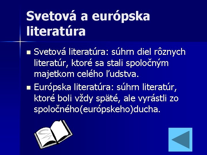 Svetová a európska literatúra Svetová literatúra: súhrn diel rôznych literatúr, ktoré sa stali spoločným Svetová a európska literatúra Svetová literatúra: súhrn diel rôznych literatúr, ktoré sa stali spoločným