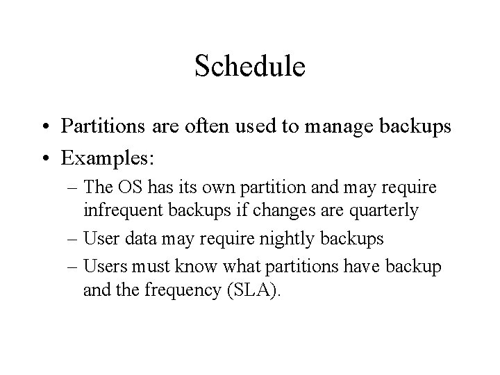 Schedule • Partitions are often used to manage backups • Examples: – The OS