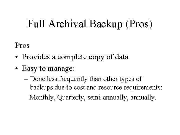 Full Archival Backup (Pros) Pros • Provides a complete copy of data • Easy