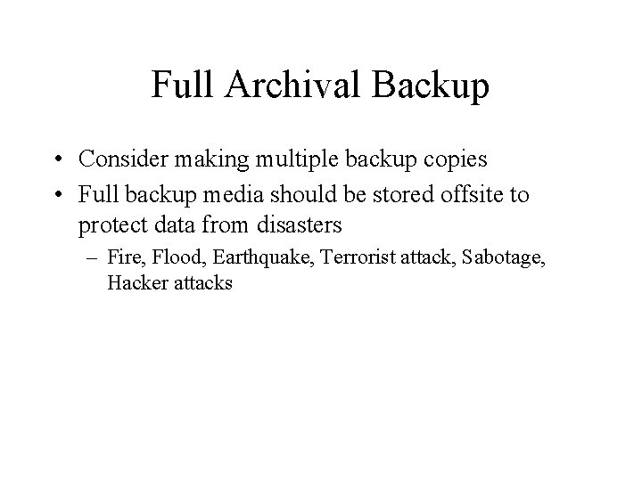 Full Archival Backup • Consider making multiple backup copies • Full backup media should