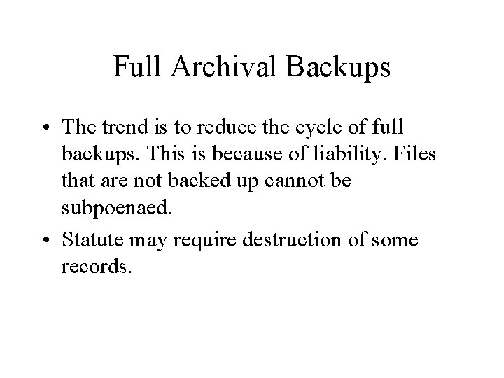 Full Archival Backups • The trend is to reduce the cycle of full backups.