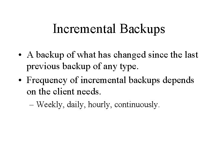 Incremental Backups • A backup of what has changed since the last previous backup