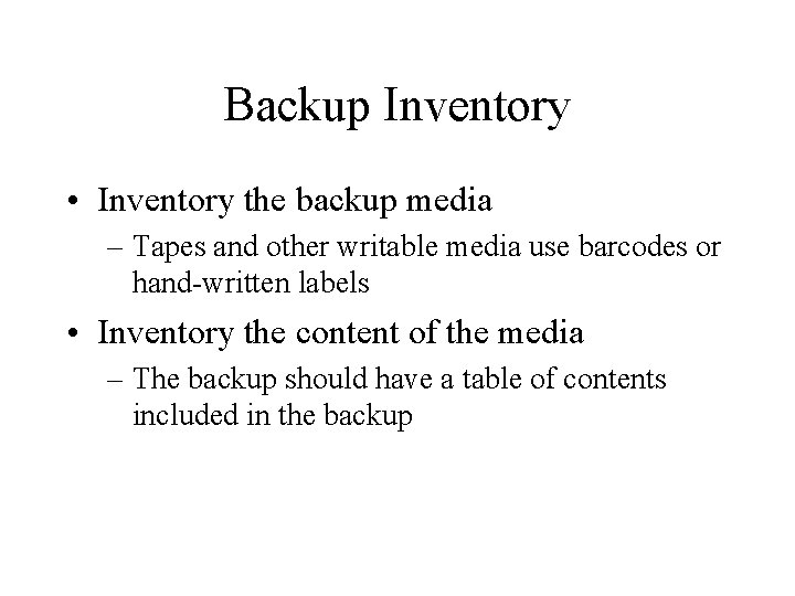 Backup Inventory • Inventory the backup media – Tapes and other writable media use