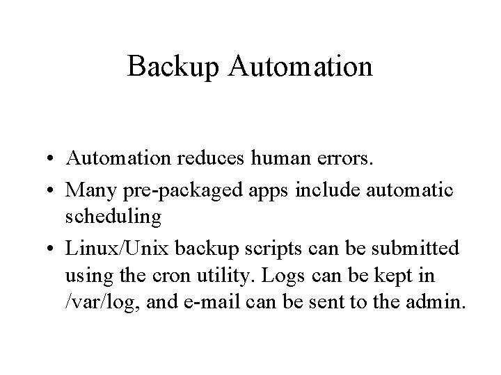 Backup Automation • Automation reduces human errors. • Many pre-packaged apps include automatic scheduling