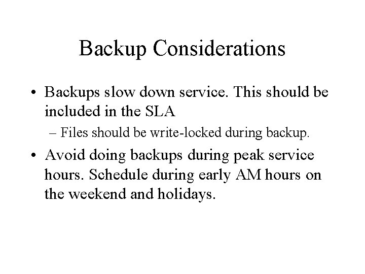 Backup Considerations • Backups slow down service. This should be included in the SLA