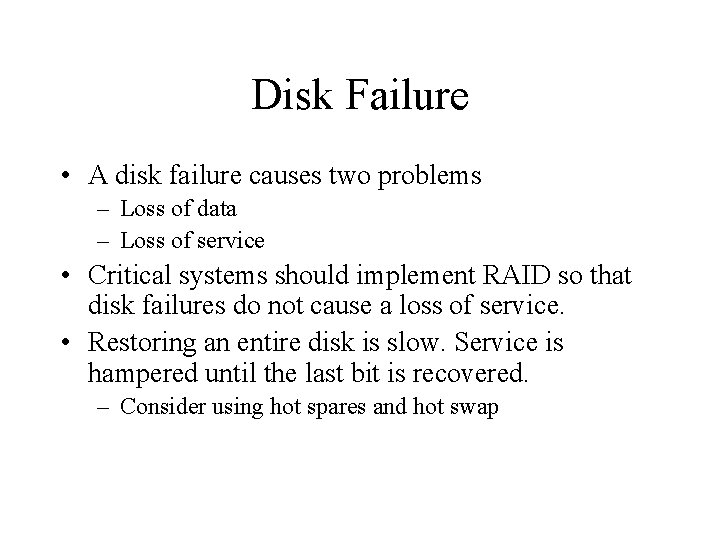 Disk Failure • A disk failure causes two problems – Loss of data –