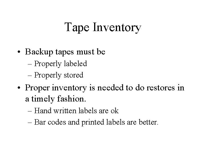 Tape Inventory • Backup tapes must be – Properly labeled – Properly stored •