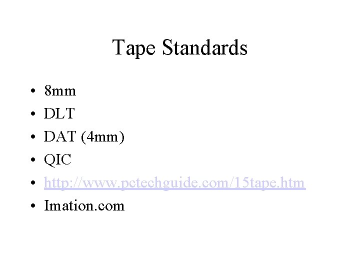 Tape Standards • • • 8 mm DLT DAT (4 mm) QIC http: //www.