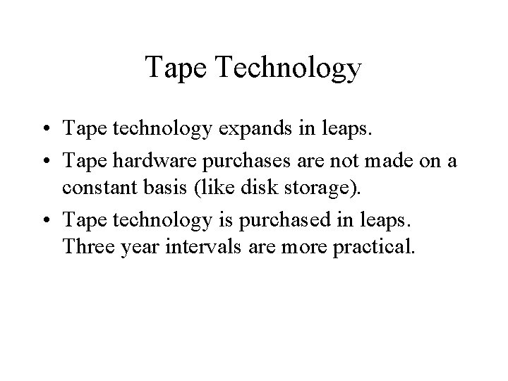 Tape Technology • Tape technology expands in leaps. • Tape hardware purchases are not