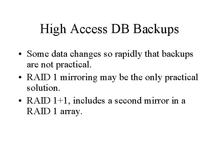 High Access DB Backups • Some data changes so rapidly that backups are not
