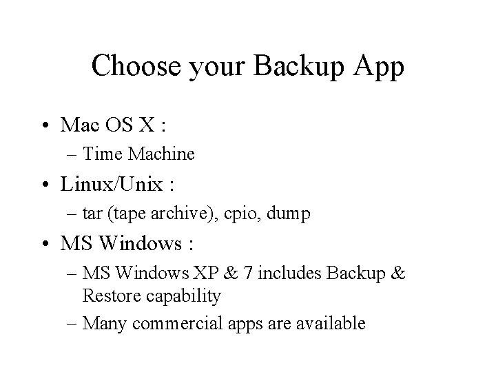 Choose your Backup App • Mac OS X : – Time Machine • Linux/Unix