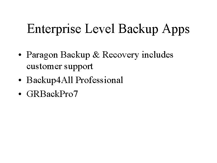 Enterprise Level Backup Apps • Paragon Backup & Recovery includes customer support • Backup