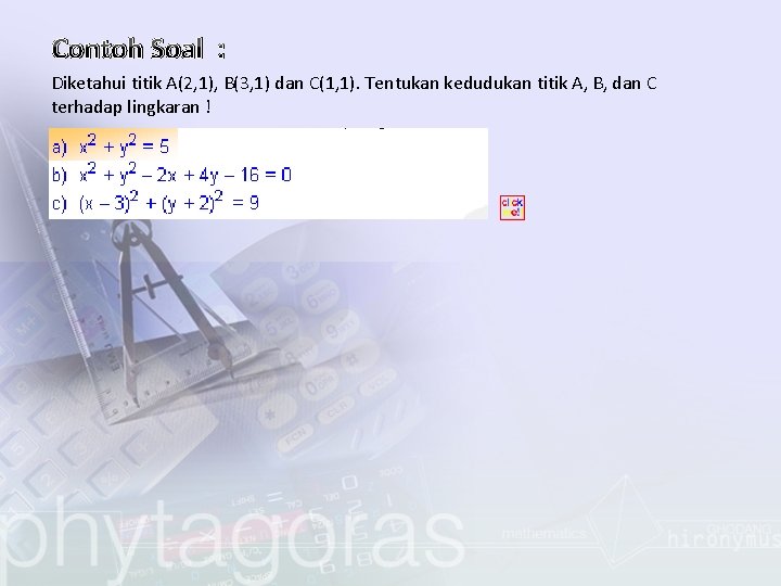 Contoh Soal : Diketahui titik A(2, 1), B(3, 1) dan C(1, 1). Tentukan kedudukan