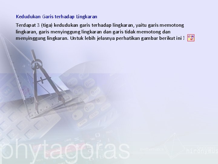 Kedudukan Garis terhadap Lingkaran Terdapat 3 (tiga) kedudukan garis terhadap lingkaran, yaitu garis memotong