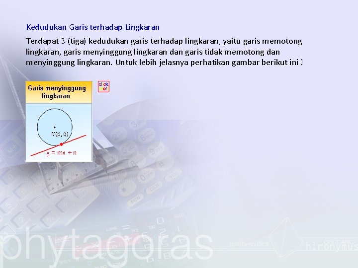 Kedudukan Garis terhadap Lingkaran Terdapat 3 (tiga) kedudukan garis terhadap lingkaran, yaitu garis memotong