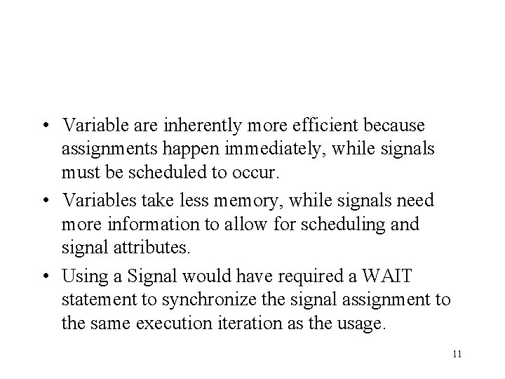  • Variable are inherently more efficient because assignments happen immediately, while signals must