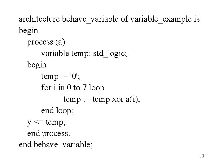 architecture behave_variable of variable_example is begin process (a) variable temp: std_logic; begin temp :