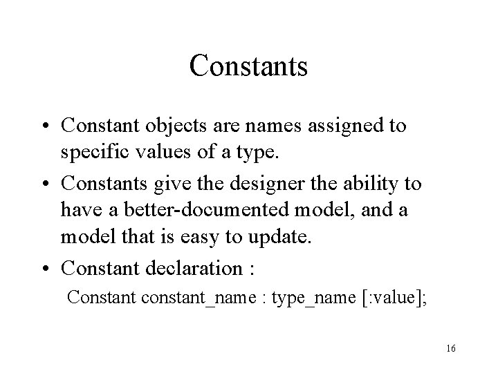 Constants • Constant objects are names assigned to specific values of a type. •