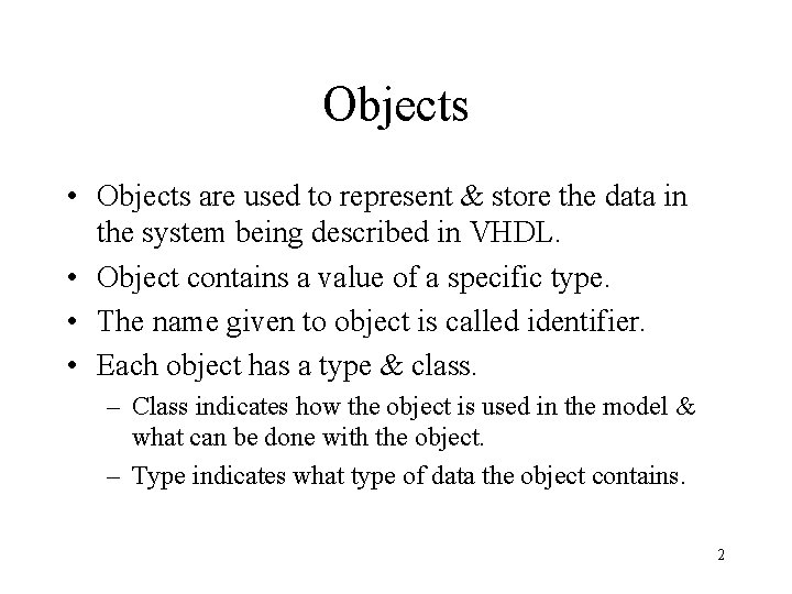 Objects • Objects are used to represent & store the data in the system