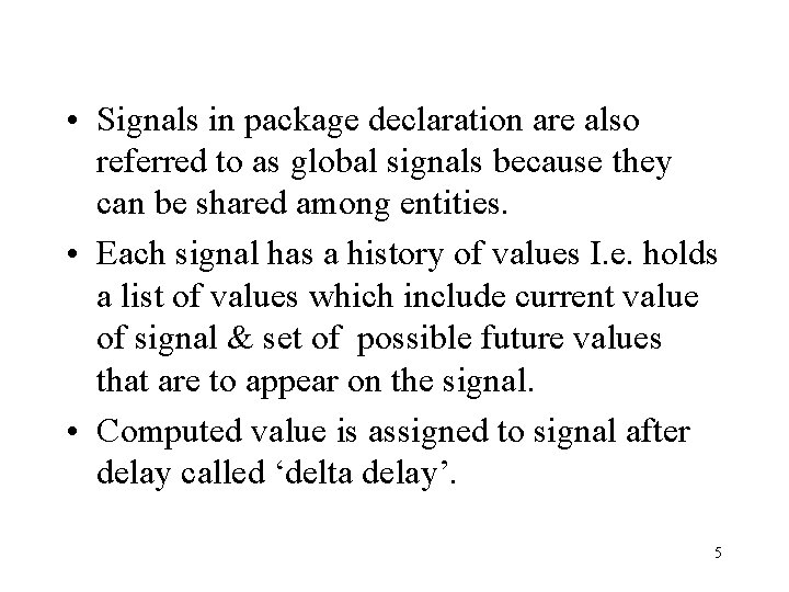  • Signals in package declaration are also referred to as global signals because