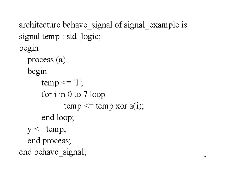 architecture behave_signal of signal_example is signal temp : std_logic; begin process (a) begin temp