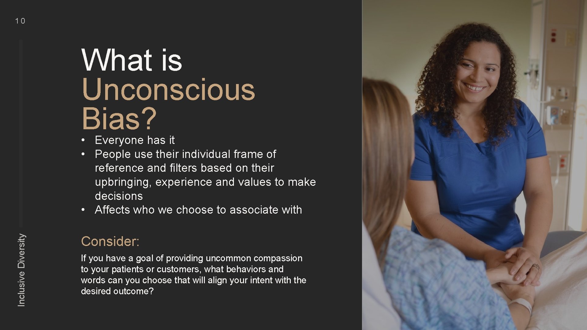 10 What is Unconscious Bias? Inclusive Diversity • Everyone has it • People use