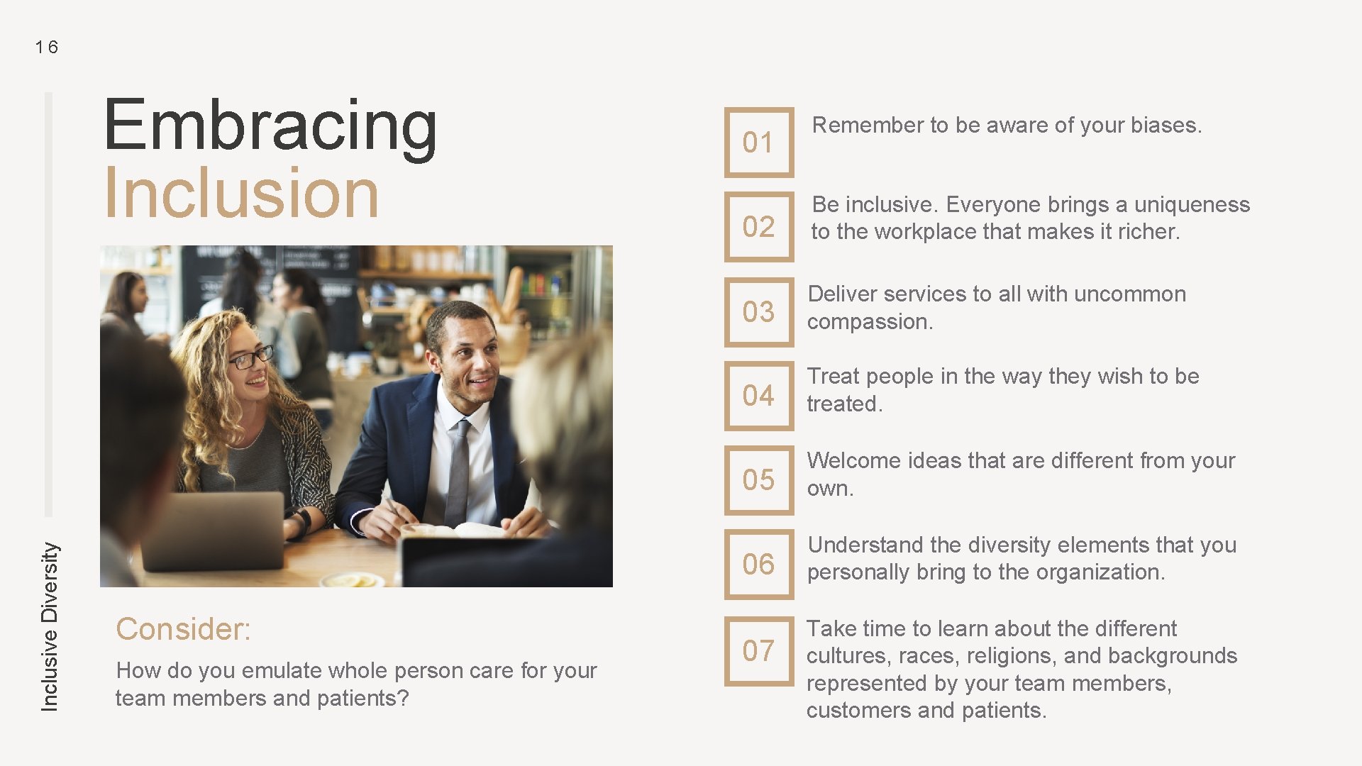 16 Inclusive Diversity Consider Embracing Inclusion Consider: How do you emulate whole person care