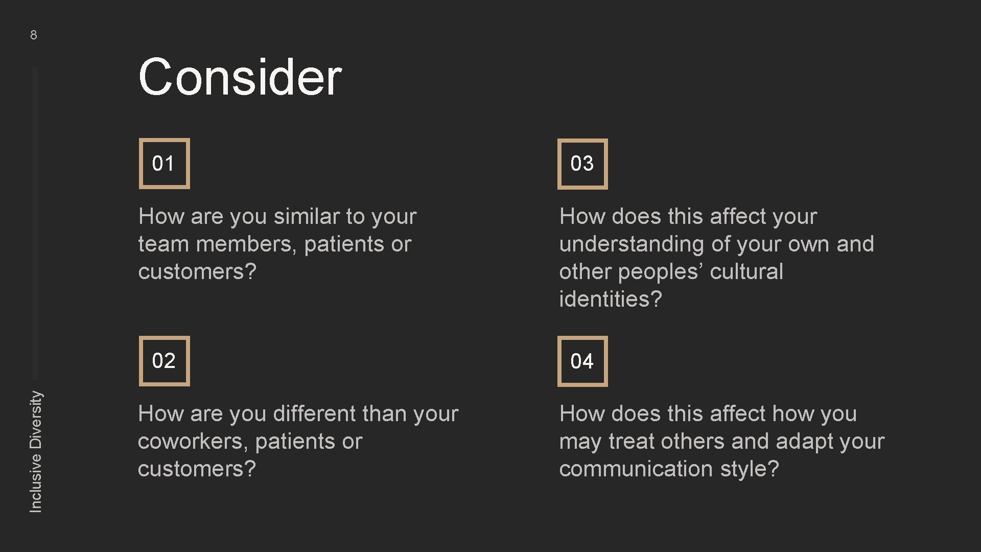 8 Consider 01 How are you similar to your team members, patients or customers?