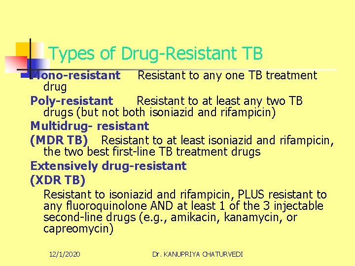 Types of Drug-Resistant TB Mono-resistant Resistant to any one TB treatment drug Poly-resistant Resistant