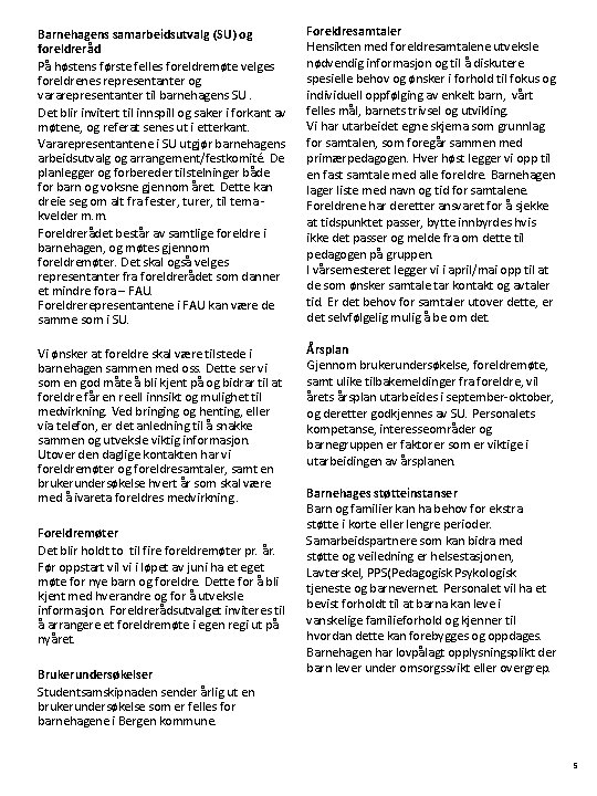 Barnehagens samarbeidsutvalg (SU) og foreldreråd På høstens første felles foreldremøte velges foreldrenes representanter og