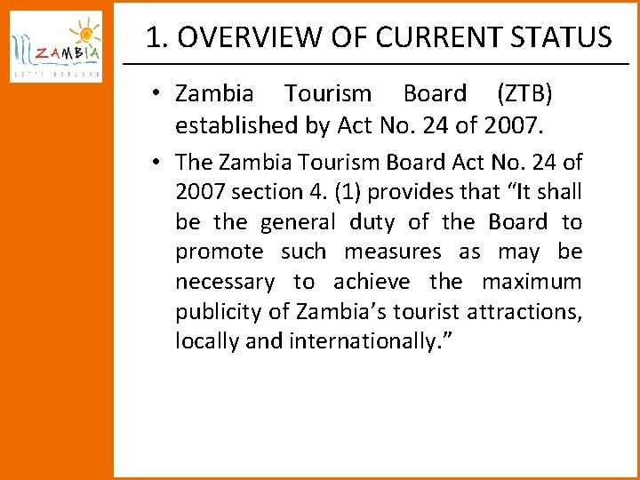1. OVERVIEW OF CURRENT STATUS • Zambia Tourism Board (ZTB) established by Act No.