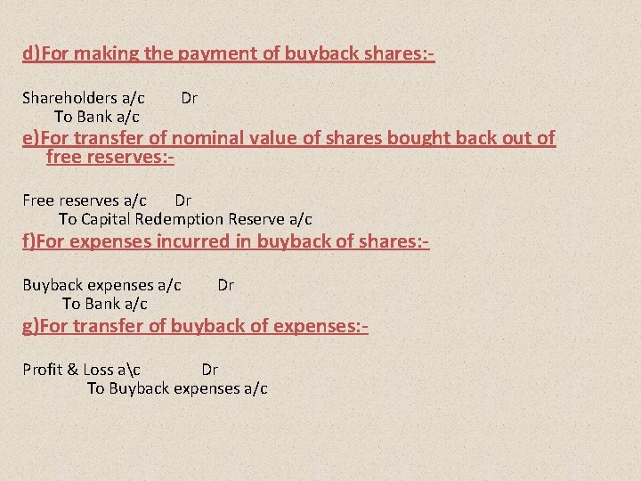 d)For making the payment of buyback shares: Shareholders a/c To Bank a/c Dr e)For