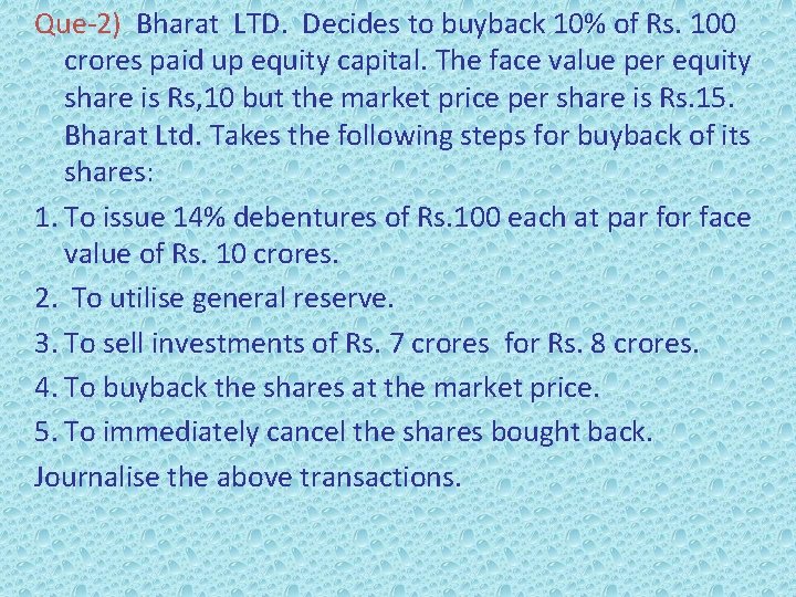 Que-2) Bharat LTD. Decides to buyback 10% of Rs. 100 crores paid up equity