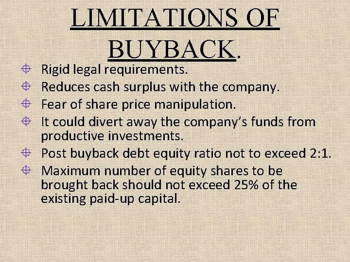 LIMITATIONS OF BUYBACK. Rigid legal requirements. Reduces cash surplus with the company. Fear of