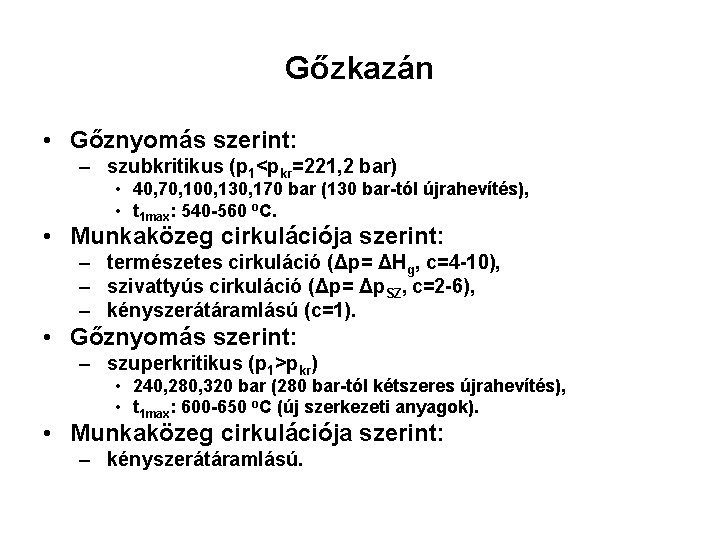 Gőzkazán • Gőznyomás szerint: – szubkritikus (p 1<pkr=221, 2 bar) • 40, 70, 100,