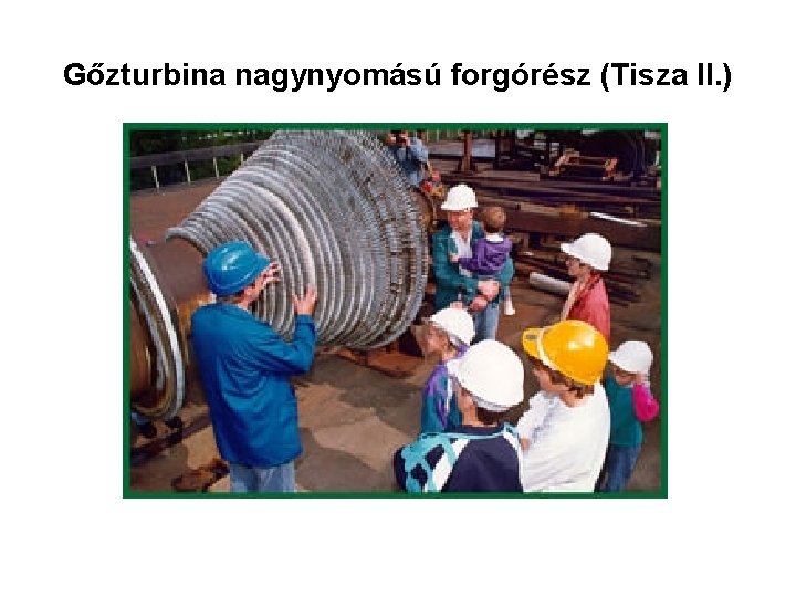 Gőzturbina nagynyomású forgórész (Tisza II. ) 